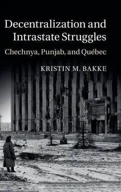 Decentralization And Intrastate Struggles. Chchnya, Pinjab, And Quebec