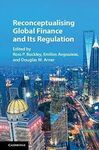 RECONCEPTUALISING GLOBAL FINANCE AND ITS REGULATION