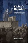 FICHTE'S REPUBLIC. IDEALISM, HISTORY AND NATIONALISM