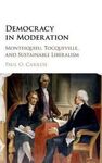 DEMOCRACY IN MODERATION. MONTESQUIEU, TOCQUEVILLE, AND SUSTAINABLE LIBERALISM