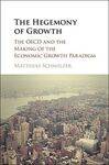 THE HEGEMONY OF GROWTH. THE OECD AND THE MAKING OF THE ECONOMIC GROWTH PARADIGM