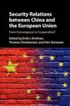 SECURITY RELATIONS  BETWEEN CHINA AND THE EUROPEAN UNION. FROM CONVERGENCE TO COOPERATION?