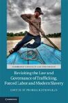 REVISITING THE LAW AND GOVERNANCE OF TRAFFICKING, FORCED LABOR AND MODERN SLAVER