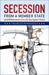 SECESSION FROM A MEMBER STATE AND WITHDRAWAL FROM THE EUROPEAN UNION: TROUBLED MEMBERSHIP