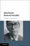 JOHN RAWLS: RETICENT SOCIALIST