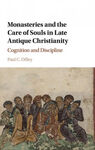MONASTERIES AND THE CARE OF SOULS IN LATE ANTIQUE CHRISTIANITY