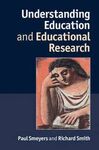 UNDERSTANDING EDUCATION AND EDUCATIONAL RESEARCH