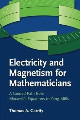 Electricity And Magnetism For Mathematicians: a Guided Path From Maxwell's Equat