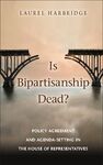 IS BIPARTISANSHIP DEAD?
