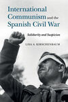 INTERNATIONAL COMMUNISM AND THE SPANISH CIVIL WAR : SOLIDARITY AND SUSPICIONCOMMUNISM AND THE SPANISH CIVIL WAR