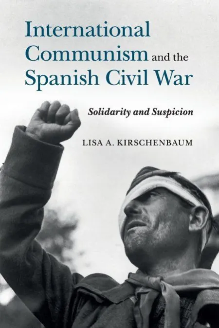 International Communism And The Spanish Civil War : Solidarity And Suspicioncommunism And The Spanish Civil War
