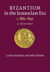 BYZANTIUM IN THE ICONOCLAST ERA, C. 680850: A HISTORY