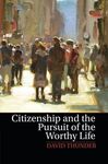 CITIZENSHIP AND THE PURSUIT OF THE WORTHY LIFE