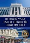 THE FINANCIAL SYSTEM, FINANCIAL REGULATION AND CENTRAL BANK POLICY