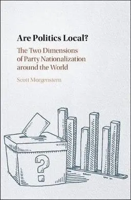 Are Politics Local? The Two Dimensions Of Party Nationalization Around The World.