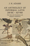 AN ANTHOLOGY OF INFORMAL LATIN, 200 BC - AD 900: FIFTY TEXTS WITH TRANSLATIONS AND LINGUISTIC COMMENTARYNTHOLOGY OF INFORMAL LATIN, 200 BC-AD 900