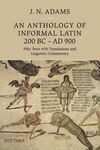 AN ANTHOLOGY OF INFORMAL LATIN, 200 BC - AD 900: FIFTY TEXTS WITH TRANSLATIONS AND LINGUISTIC COMMENTARYNTHOLOGY OF INFORMAL LATIN, 200 BC-AD 900