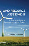 WIND RESOURCE ASSESSMENT. A PRACTICAL GUIDE TO DEVELOPING A WIND PROJECT
