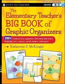 The Elementary Teacher's Big Book Of Graphic Organizers, K-5: 100+ Ready-To-Use Organizers That Help Kids Learn Language Arts, Science, Social Studies