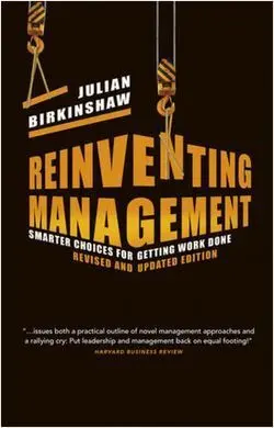 Reinventing Management Smarter Choices For Getting Work Done