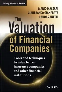 The Valuation Of Financial Companies. Tools And Techniques To Value Banks, Insurance Companies, And Other Financial Institutions.