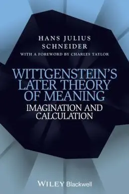 Wittgenstein's Later Theory Of Meaning. Imagination And Calculation.