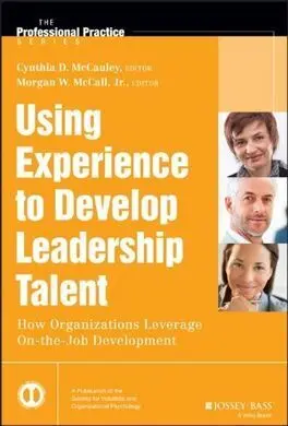 Using Experience To Develop Leadership Talent: How Organizations Levergae On The Job Development