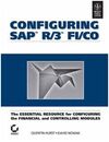 CONFIGURING SAP R/3 FI/CO THE ESSENTIAL RESOURCE FOR CONFIGURING THE FINANCIAL AND CONTROLLING MODULES