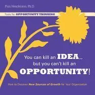 You Can Kill An Idea, But You Can't Kill An Opportunity