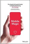 MOBILE MAGIC. THE SAATCHI AND SAATCHI GUIDE TO MOBILE MARKETING AND DESIGN