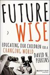 FUTURE WISE: EDUCATING OUR CHILDREN FOR A CHANGING WORLD