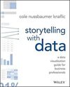 STORYTELLING WITH DATA: A DATA VISUALIZATION GUIDE FOR BUSINESS PROFESSIONALS