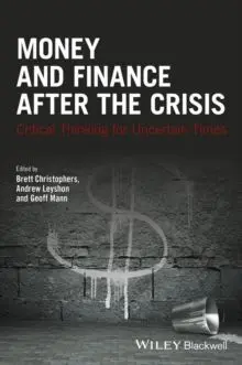 Money And Finance After The Crisis: Critical Thinking For Uncertain Times
