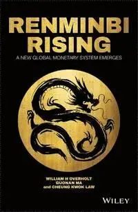 Renminbi Rising. A New Global Monetery System Emerges