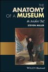 THE ANATOMY OF A MUSEUM: AN INSIDER'S TEXT
