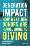 GENERATION IMPACT. HOW NEXT GEN DONORS ARE REVOLUTIONIZING GIVING