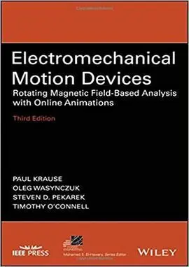 Electromechanical Motion Devices: Rotating Magnetic Field-Based Analysis With Online Animations, 3Rd Edition