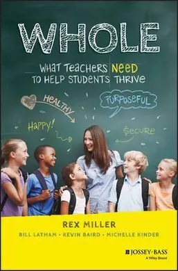 Whole: What Teachers Need To Help Students Thrive