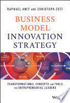 BUSINESS MODEL INNOVATION STRATEGY: TRANSFORMATIONAL CONCEPTS AND TOOLS FOR ENTREPRENEURIAL LEADERS