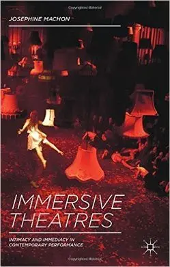 Immersive Theatres: Intimacy And Immediacy In Contemporary Performance