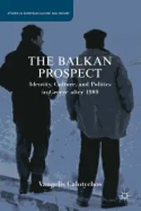 The Balkan Prospect: Identity, Culture, And Politics In Greece After 1989