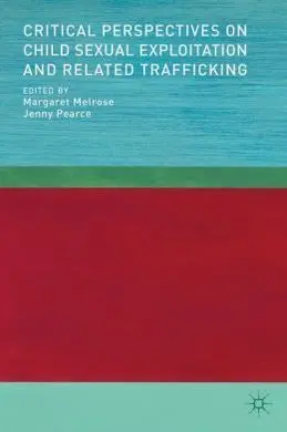 Critical Perspectives On Child Sexual Exploitation And Related Trafficking