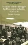 Teachers And The Struggle For Democracy In Spain, 1970-1985