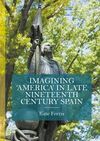 IMAGINING 'AMERICA' IN LATE NINETEENTH CENTURY SPAIN
