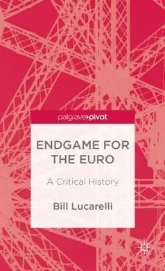 Endgame For The Euro. A Critical History.