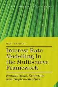 Interest Rate Modelling In The Multi-Curve Framework. Foundations, Evolution And Implementation