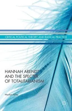 Hannah Arendt And The Specter Of Totalitarianism