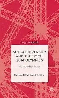 Sexual Diversity And The Sochi 2014 Olympics: no More Rainbows.