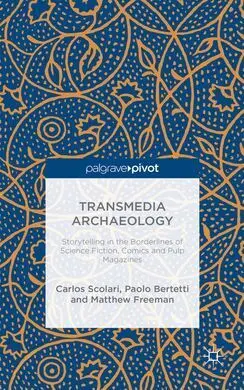 Transmedia Archaeology: Storytelling In The Borderlines Of Science Fiction, Comics And Pulp Magazines