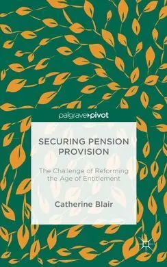 Securing Pension Provision: The Challenge Of Retorming The Age Of Entittement